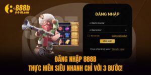 Đăng Nhập 888B - Thực Hiện Siêu Nhanh Chỉ Với 3 Bước!